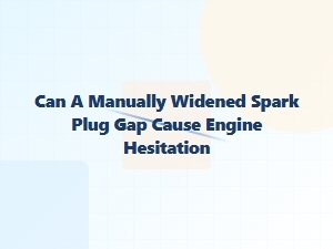 Spark Plug Gap Widening Can Cause Engine Hesitation
