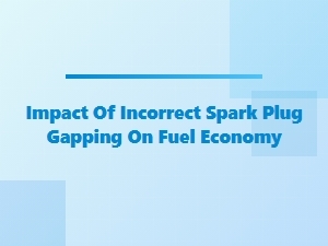 Incorrect Spark Plug Gap Affects Fuel Economy