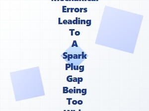 Common Mechanical Errors Widening Spark Plug Gaps