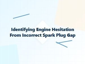 Engine Hesitation From Spark Plug Gap Issues