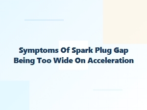 Identifying Symptoms From a Wide Spark Plug Gap