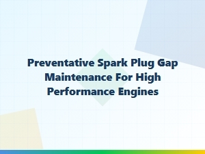 The Importance of Spark Plug Gap Maintenance