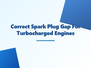 Proper Spark Plug Gap Adjustment for Turbocharged Engines