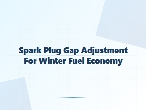 Spark Plug Gap Adjustment for Winter Fuel Economy